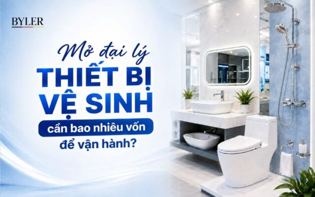 Mở đại lý thiết bị vê sinh cần bao nhiêu vốn