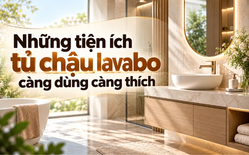 Tiện ích tủ chậu lavabo